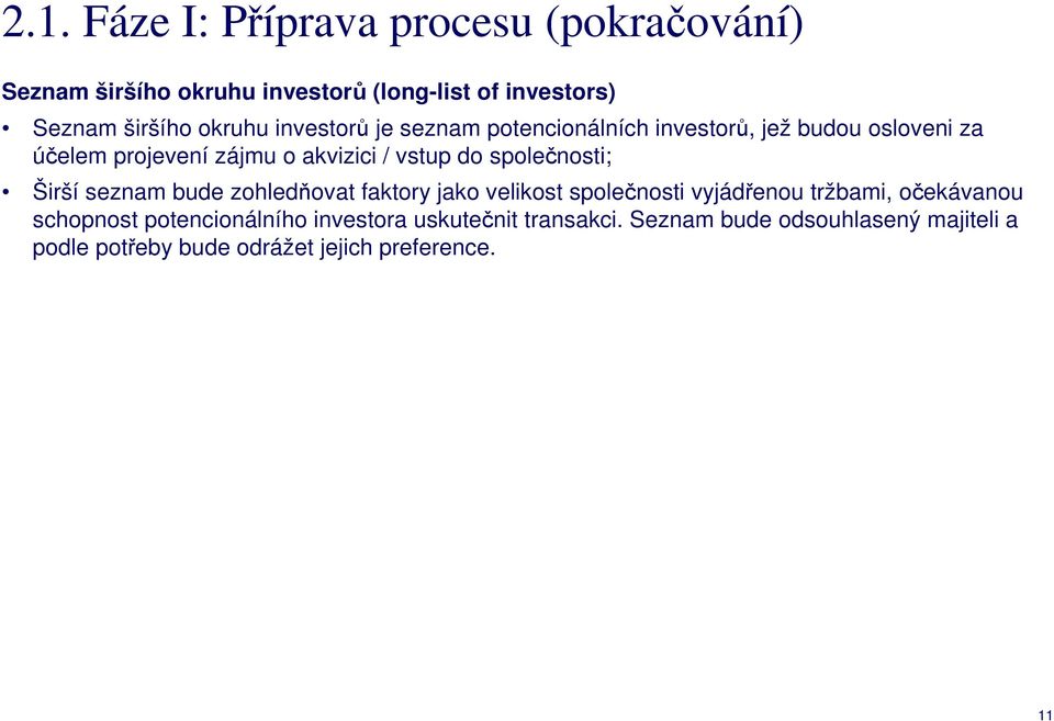 společnosti; Širší seznam bude zohledňovat faktory jako velikost společnosti vyjádřenou tržbami, očekávanou schopnost