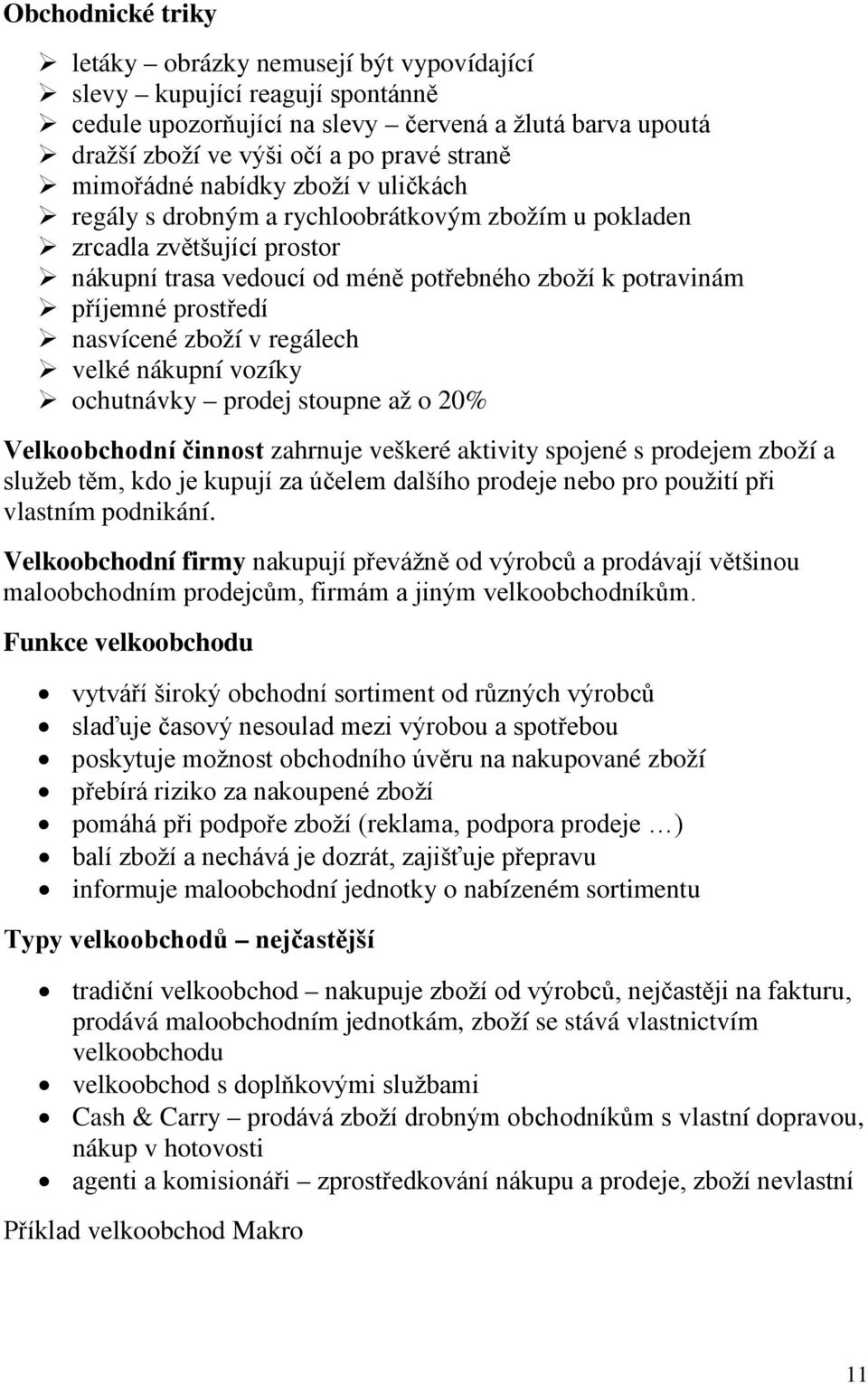 nasvícené zboží v regálech velké nákupní vozíky ochutnávky prodej stoupne až o 20% Velkoobchodní činnost zahrnuje veškeré aktivity spojené s prodejem zboží a služeb těm, kdo je kupují za účelem