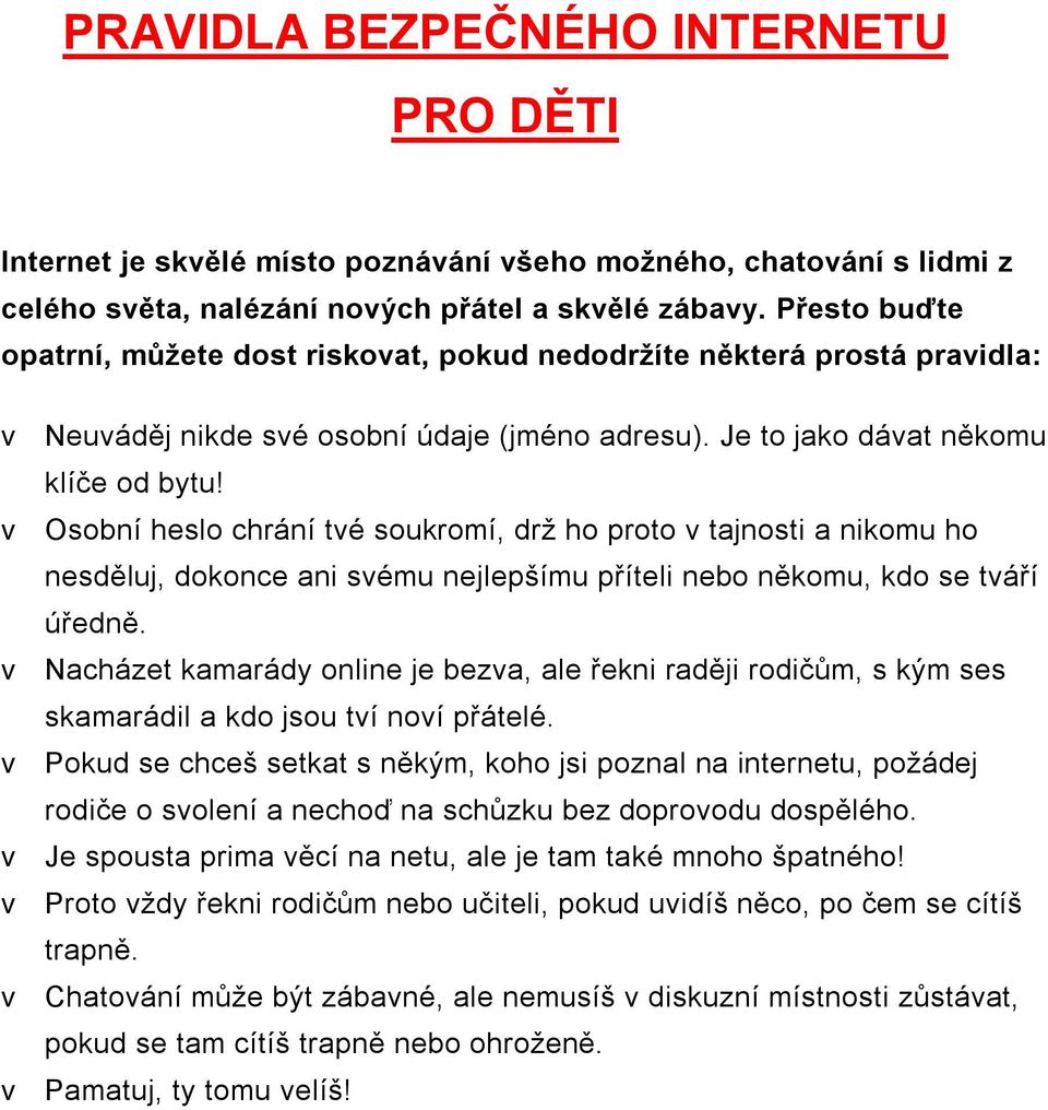 v Osobní heslo chrání tvé soukromí, drž ho proto v tajnosti a nikomu ho nesděluj, dokonce ani svému nejlepšímu příteli nebo někomu, kdo se tváří úředně.