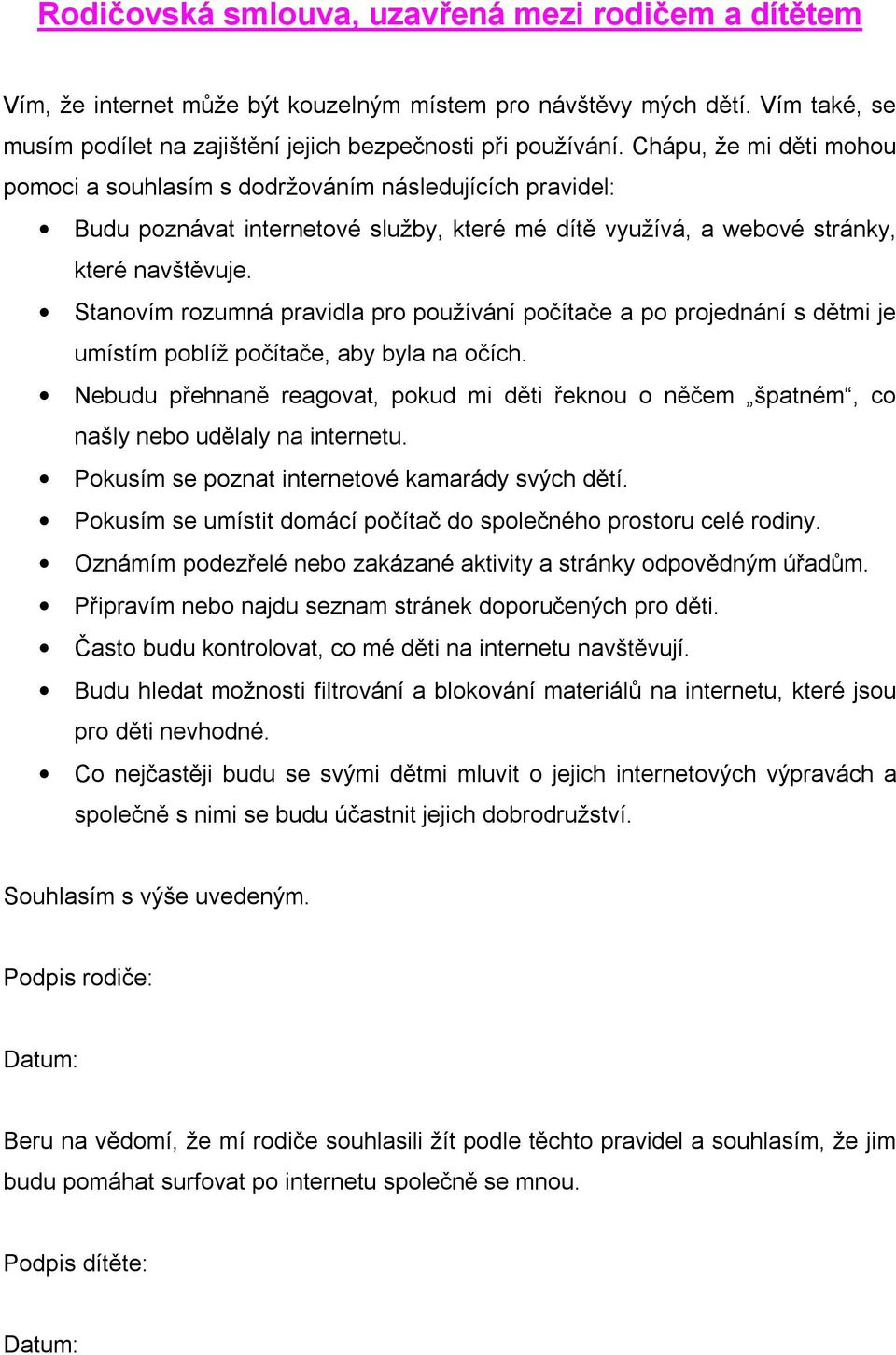 Stanovím rozumná pravidla pro používání počítače a po projednání s dětmi je umístím poblíž počítače, aby byla na očích.