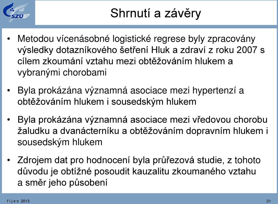 sousedským hlukem Byla prokázána významná asociace mezi vředovou chorobu žaludku a dvanácterníku a obtěžováním dopravním hlukem i sousedským