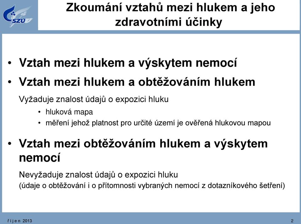 území je ověřená hlukovou mapou Vztah mezi obtěžováním hlukem a výskytem nemocí Nevyžaduje znalost údajů o