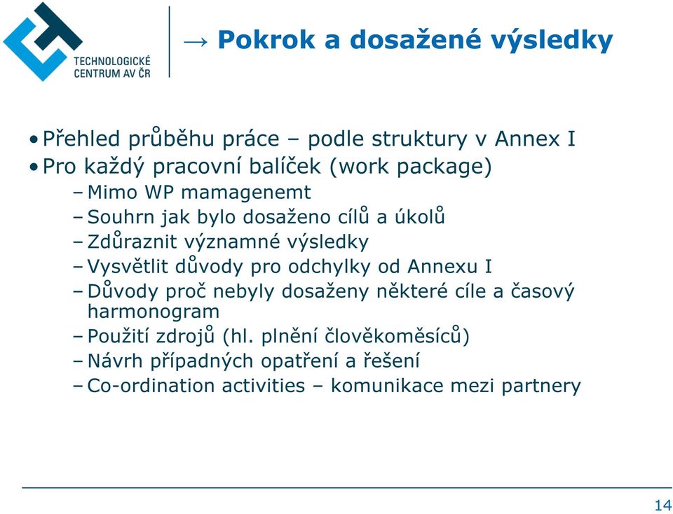 důvody pro odchylky od Annexu I Důvody proč nebyly dosaženy některé cíle a časový harmonogram Použití zdrojů