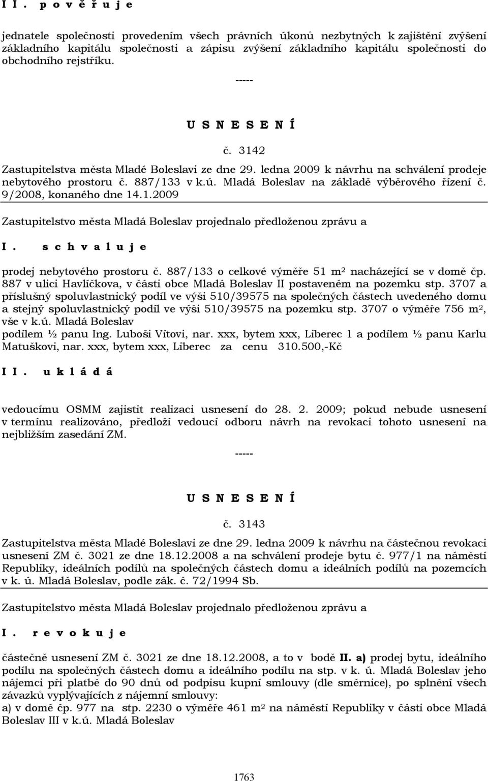 Mladá Boleslav na základě výběrového řízení č. 9/2008, konaného dne 14.1.2009 I. prodej nebytového prostoru č. 887/133 o celkové výměře 51 m 2 nacházející se v domě čp.