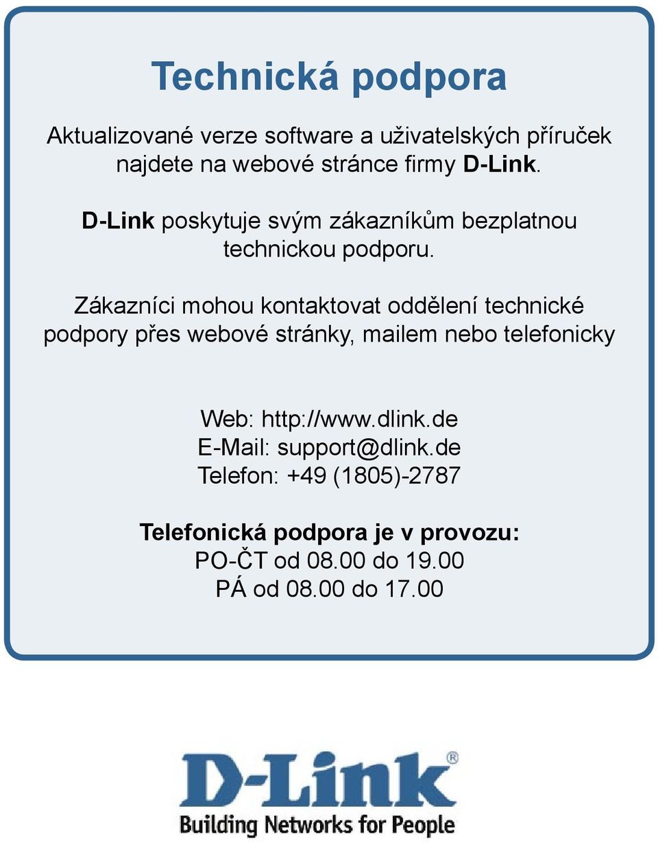 Zákazníci mohou kontaktovat oddělení technické podpory přes webové stránky, mailem nebo telefonicky Web: