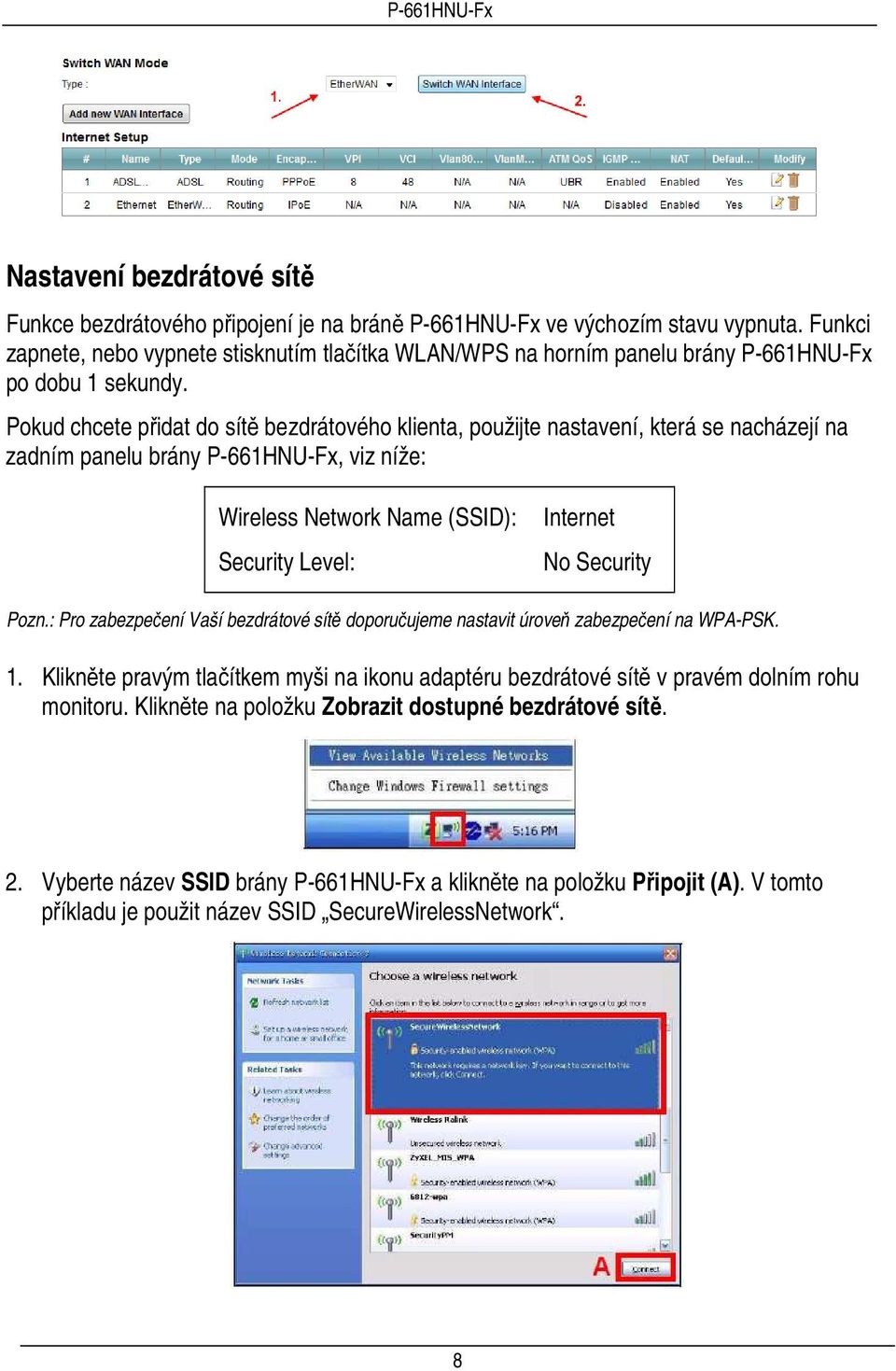 Pokud chcete přidat do sítě bezdrátového klienta, použijte nastavení, která se nacházejí na zadním panelu brány P-661HNU-Fx, viz níže: Wireless Network Name (SSID): Security Level: Internet No