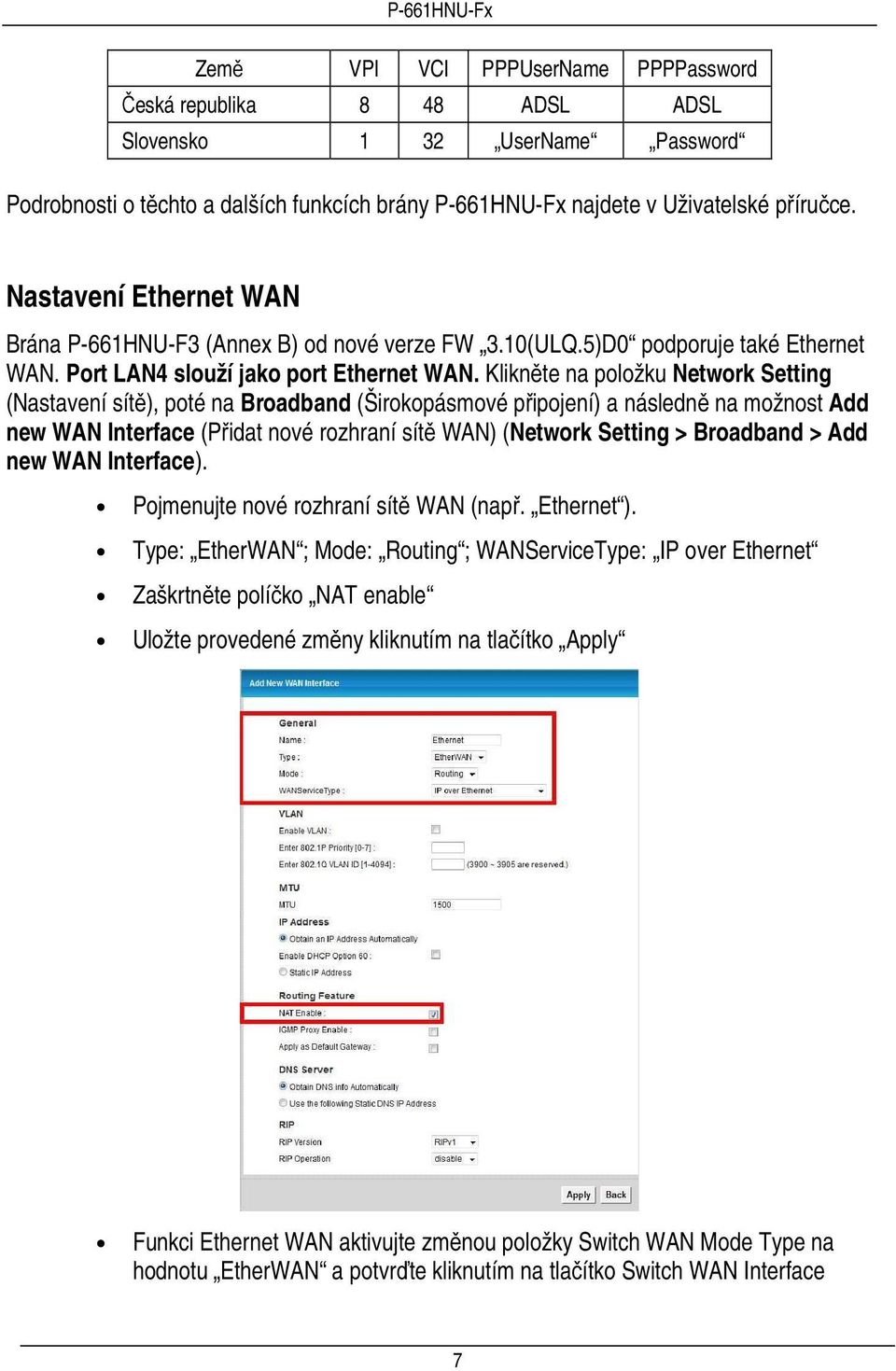 Klikněte na položku Network Setting (Nastavení sítě), poté na Broadband (Širokopásmové připojení) a následně na možnost Add new WAN Interface (Přidat nové rozhraní sítě WAN) (Network Setting >