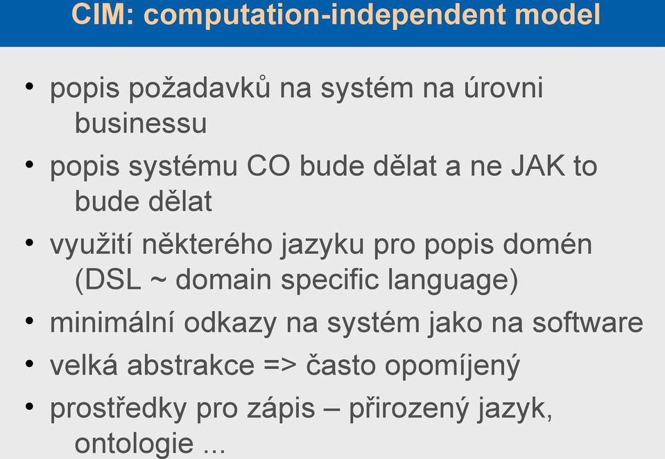 popis domén (DSL ~ domain specific language) minimální odkazy na systém jako na