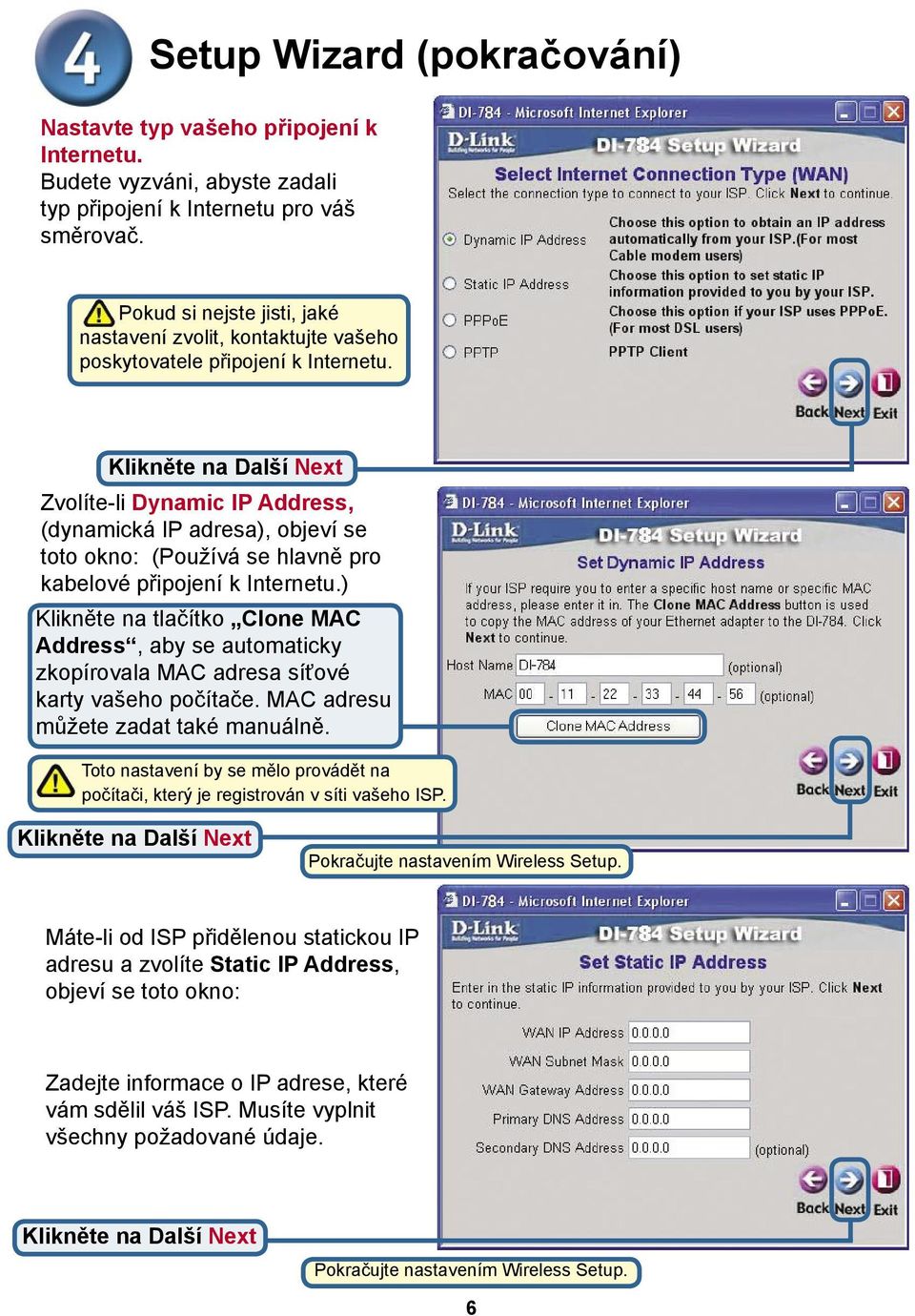 Zvolíte-li Dynamic IP Address, (dynamická IP adresa), objeví se toto okno: (Používá se hlavně pro kabelové připojení k Internetu.