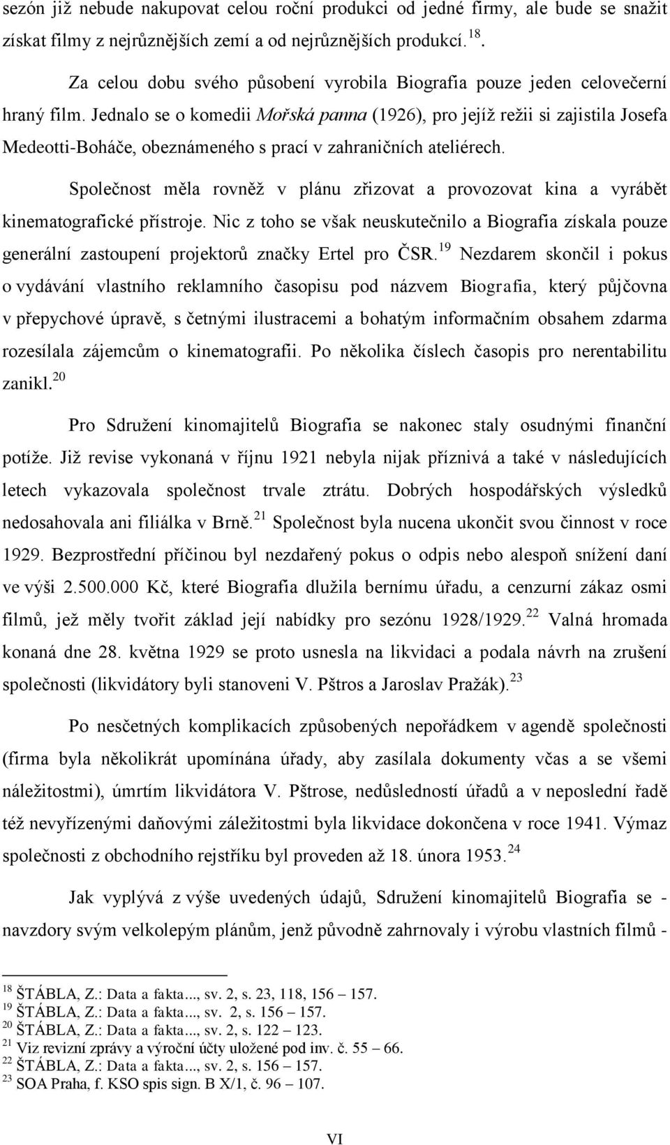 Jednalo se o komedii Mořská panna (1926), pro jejíž režii si zajistila Josefa Medeotti-Boháče, obeznámeného s prací v zahraničních ateliérech.