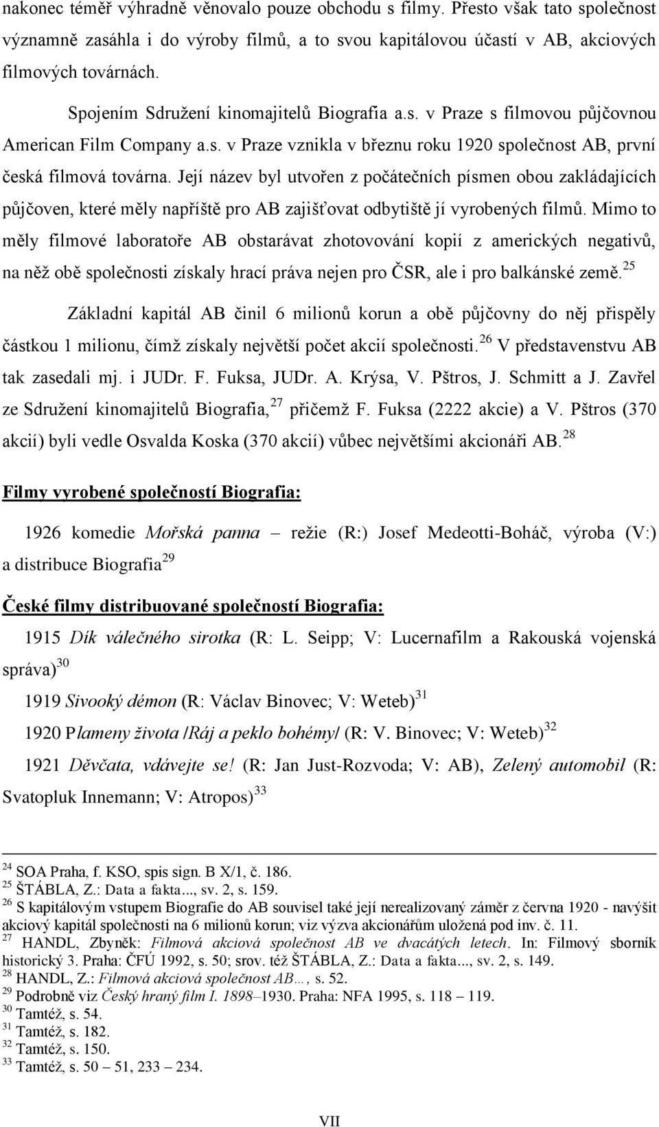 Její název byl utvořen z počátečních písmen obou zakládajících půjčoven, které měly napříště pro AB zajišťovat odbytiště jí vyrobených filmů.