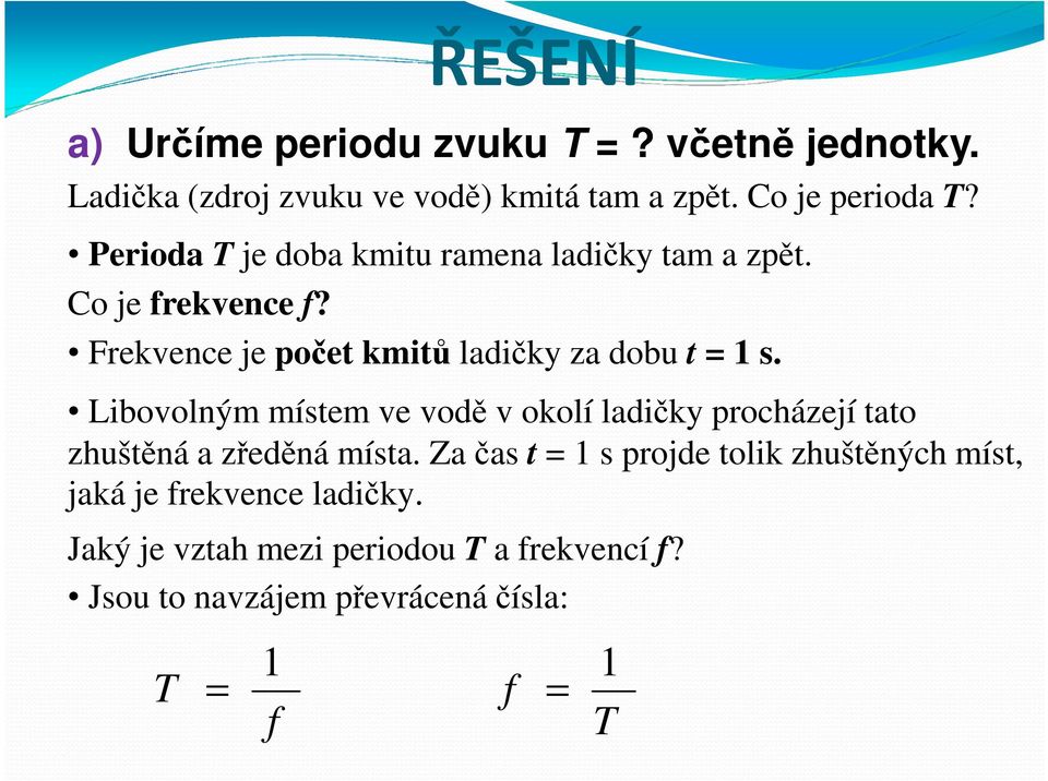 Libovolným místem ve vodě v okolí ladičky procházejí tato zhuštěná a zředěná místa.