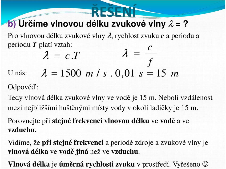 0,01 s 15 Odpověď: Tedy vlnová délka zvukové vlny ve vodě je 15 m.