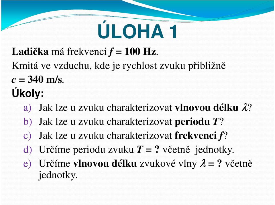 Úkoly: a) Jak lze u zvuku charakterizovat vlnovou délku λ?