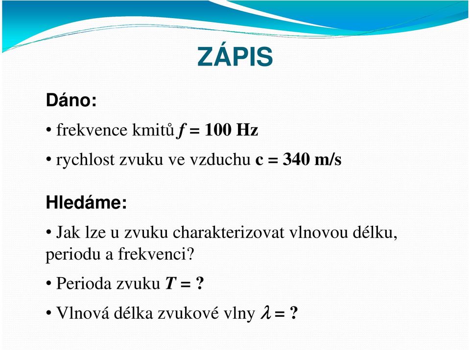 zvuku charakterizovat vlnovou délku, periodu a