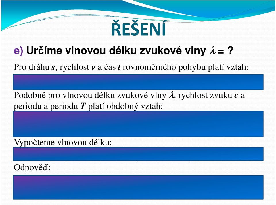 t Podobně pro vlnovou délku zvukové vlny λ, rychlost zvuku c a periodu a periodu T platí obdobný