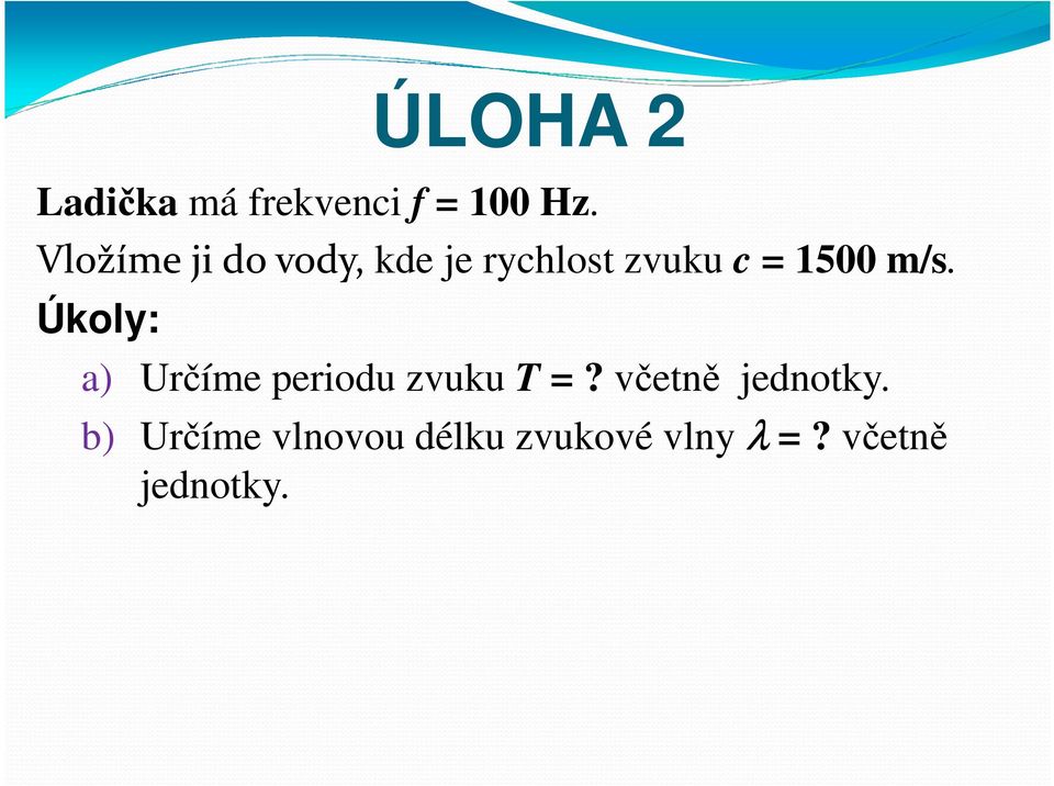 m/s. Úkoly: a) Určíme periodu zvuku T?