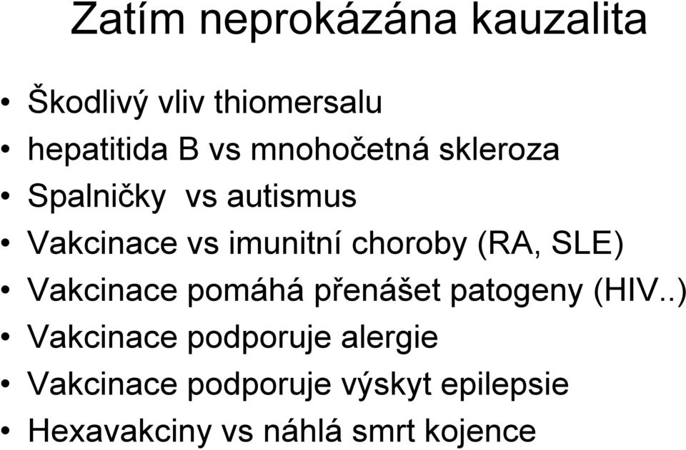 (RA, SLE) Vakcinace pomáhá přenášet patogeny (HIV.