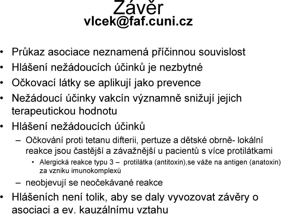 vakcín významně snižují jejich terapeutickou hodnotu Hlášení nežádoucích účinků Očkování proti tetanu difterii, pertuze a dětské obrně- lokální