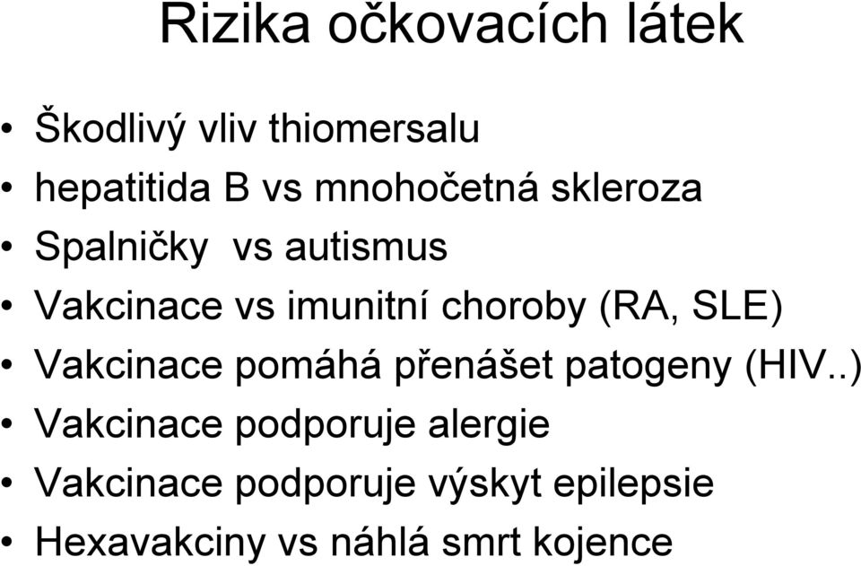 (RA, SLE) Vakcinace pomáhá přenášet patogeny (HIV.