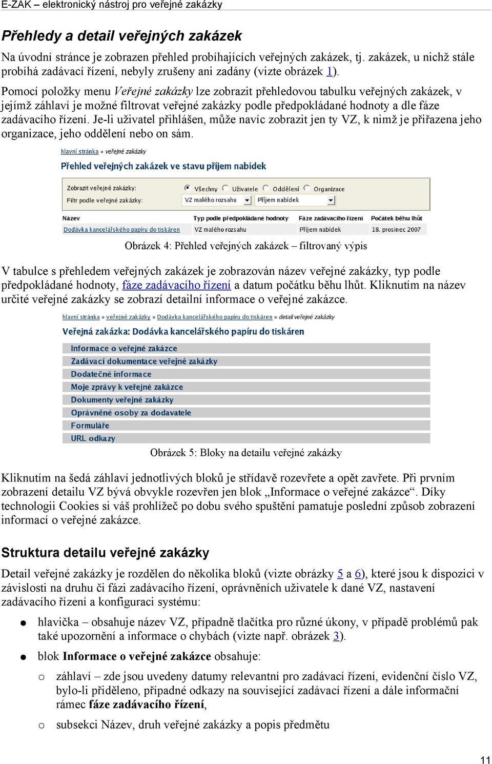 Pomocí položky menu Veřejné zakázky lze zobrazit přehledovou tabulku veřejných zakázek, v jejímž záhlaví je možné filtrovat veřejné zakázky podle předpokládané hodnoty a dle fáze zadávacího řízení.