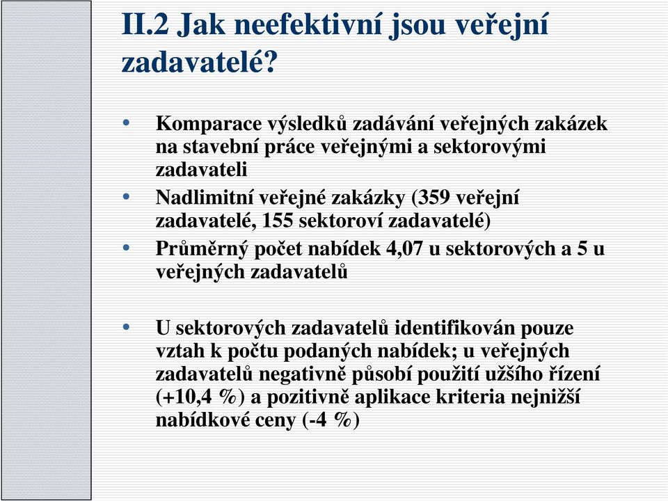 (359 veřejní zadavatelé, 155 sektoroví zadavatelé) Průměrný počet nabídek 4,07 u sektorových a 5 u veřejných zadavatelů U