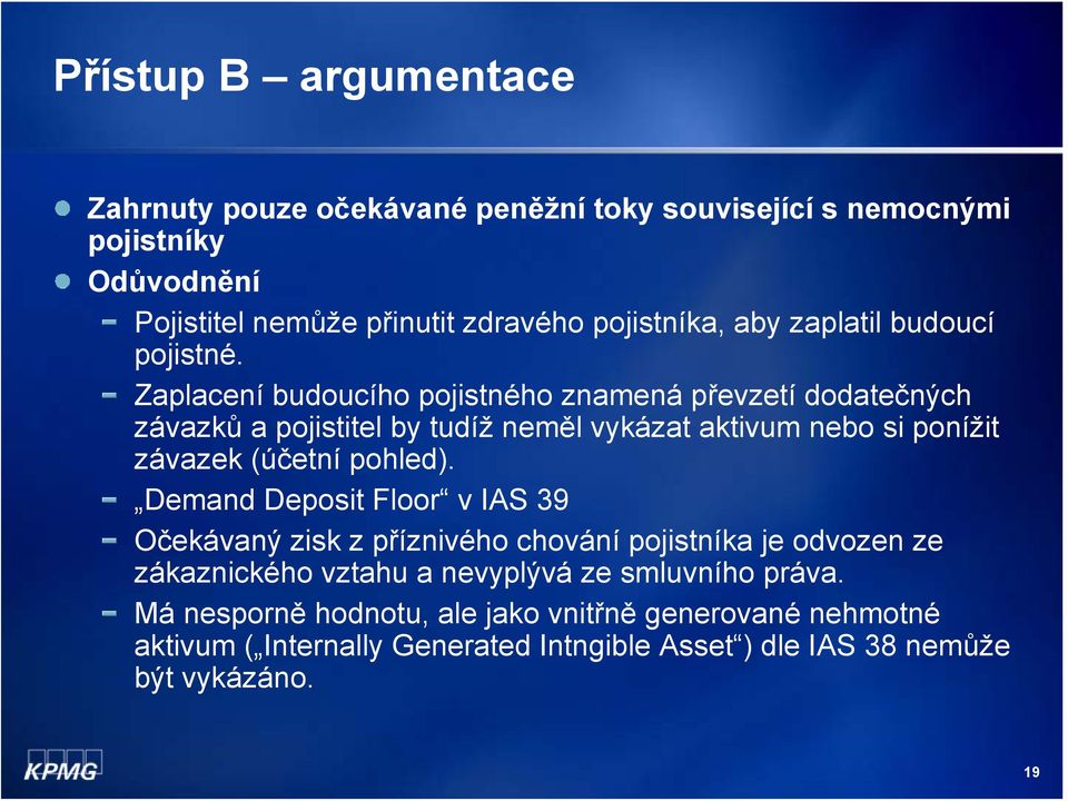 Zaplacení budoucího pojistného znamená převzetí dodatečných závazků a pojistitel by tudíž neměl vykázat aktivum nebo si ponížit závazek (účetní pohled).