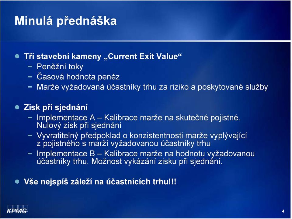 Nulový zisk při sjednání Vyvratitelný předpoklad o konzistentnosti marže vyplývající z pojistného s marží vyžadovanou