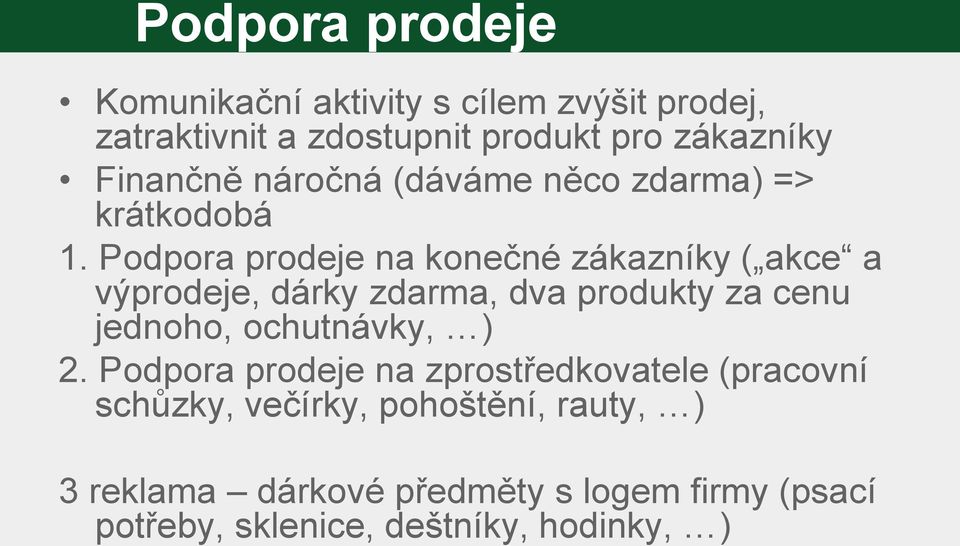 Podpora prodeje na konečné zákazníky ( akce a výprodeje, dárky zdarma, dva produkty za cenu jednoho, ochutnávky,