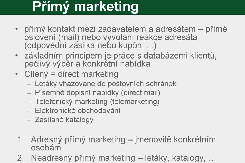 ..) základním principem je práce s databázemi klientů, pečlivý výběr a konkrétní nabídka Cílený = direct marketing Letáky