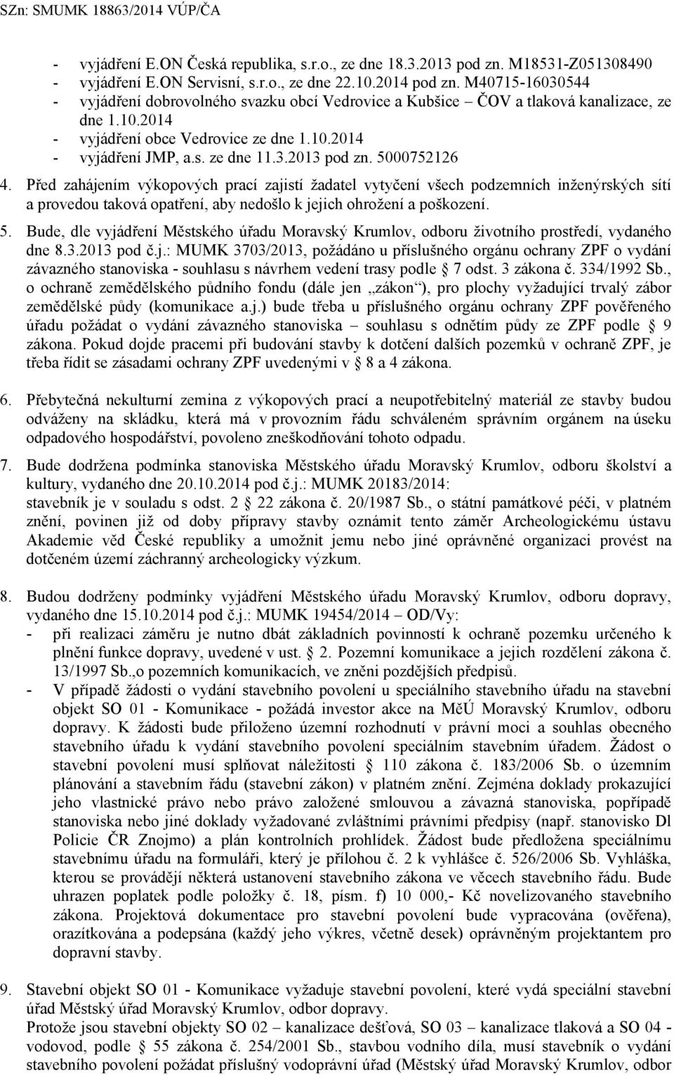 5000752126 4. Před zahájením výkopových prací zajistí žadatel vytyčení všech podzemních inženýrských sítí a provedou taková opatření, aby nedošlo k jejich ohrožení a poškození. 5.