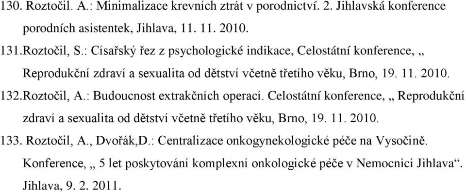 Roztočil, A.: Budoucnost extrakčních operací. Celostátní konference, Reprodukční zdraví a sexualita od dětství včetně třetího věku, Brno, 19. 11. 2010. 133.