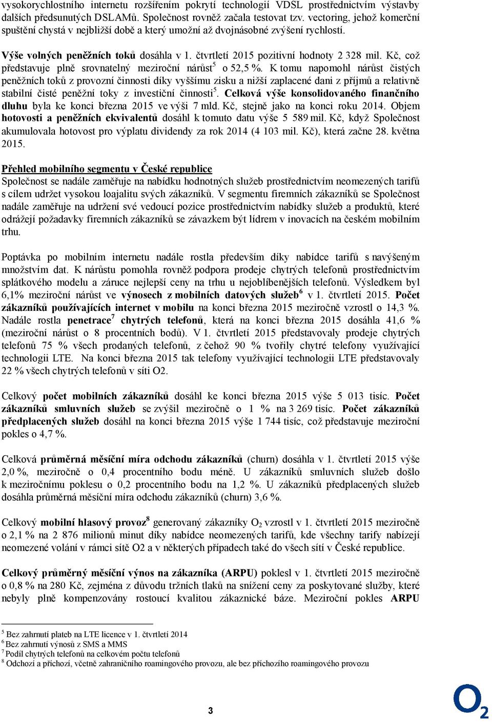 Kč, což představuje plně srovnatelný meziroční nárůst 5 o 52,5 %.