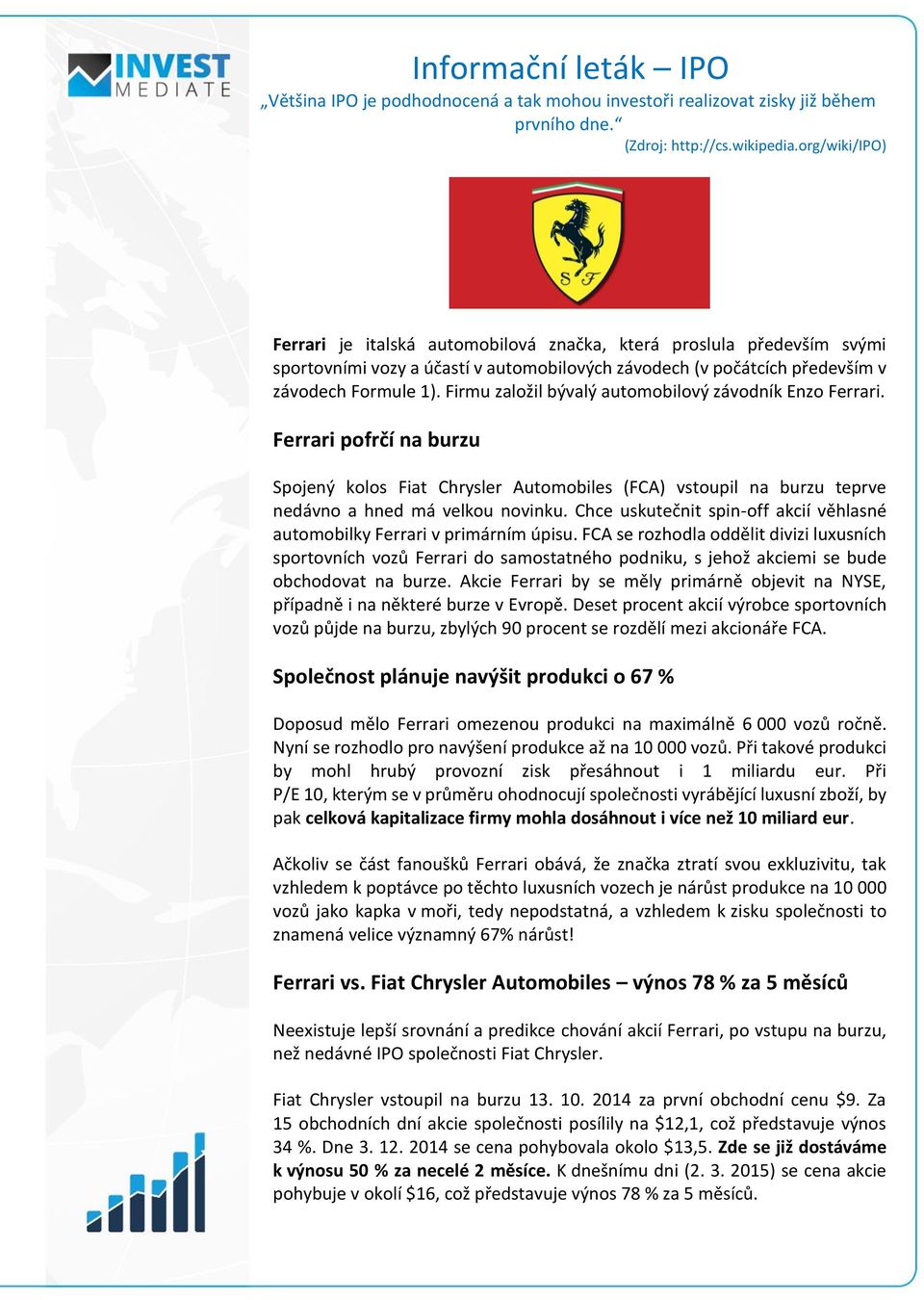 Firmu založil bývalý automobilový závodník Enzo Ferrari. Ferrari pofrčí na burzu Spojený kolos Fiat Chrysler Automobiles (FCA) vstoupil na burzu teprve nedávno a hned má velkou novinku.