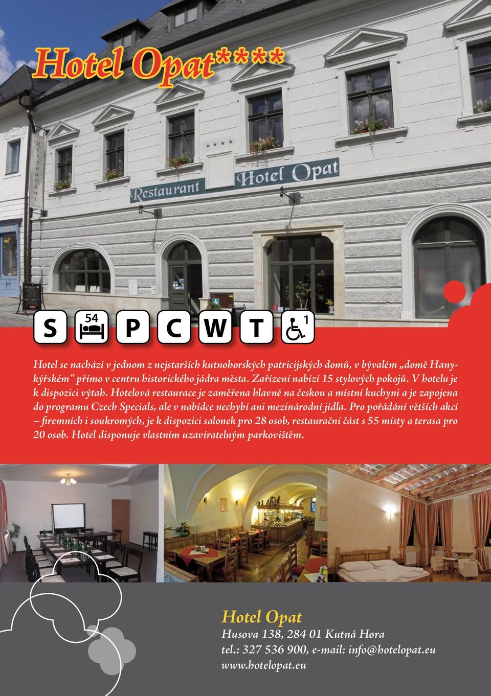 Hotelová restaurace je zaměřena hlavně na českou a místní kuchyni a je zapojena do programu Czech Specials, ale v nabídce nechybí ani mezinárodní jídla.