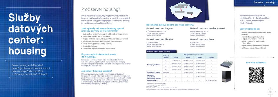 Je vhodná, provozujete-li vlastní server, který je trvale připojen k internetu a využívají jej zaměstnanci nebo zákazníci firmy. Jaké výhody má server housing oproti provozu serveru ve vlastní firmě?