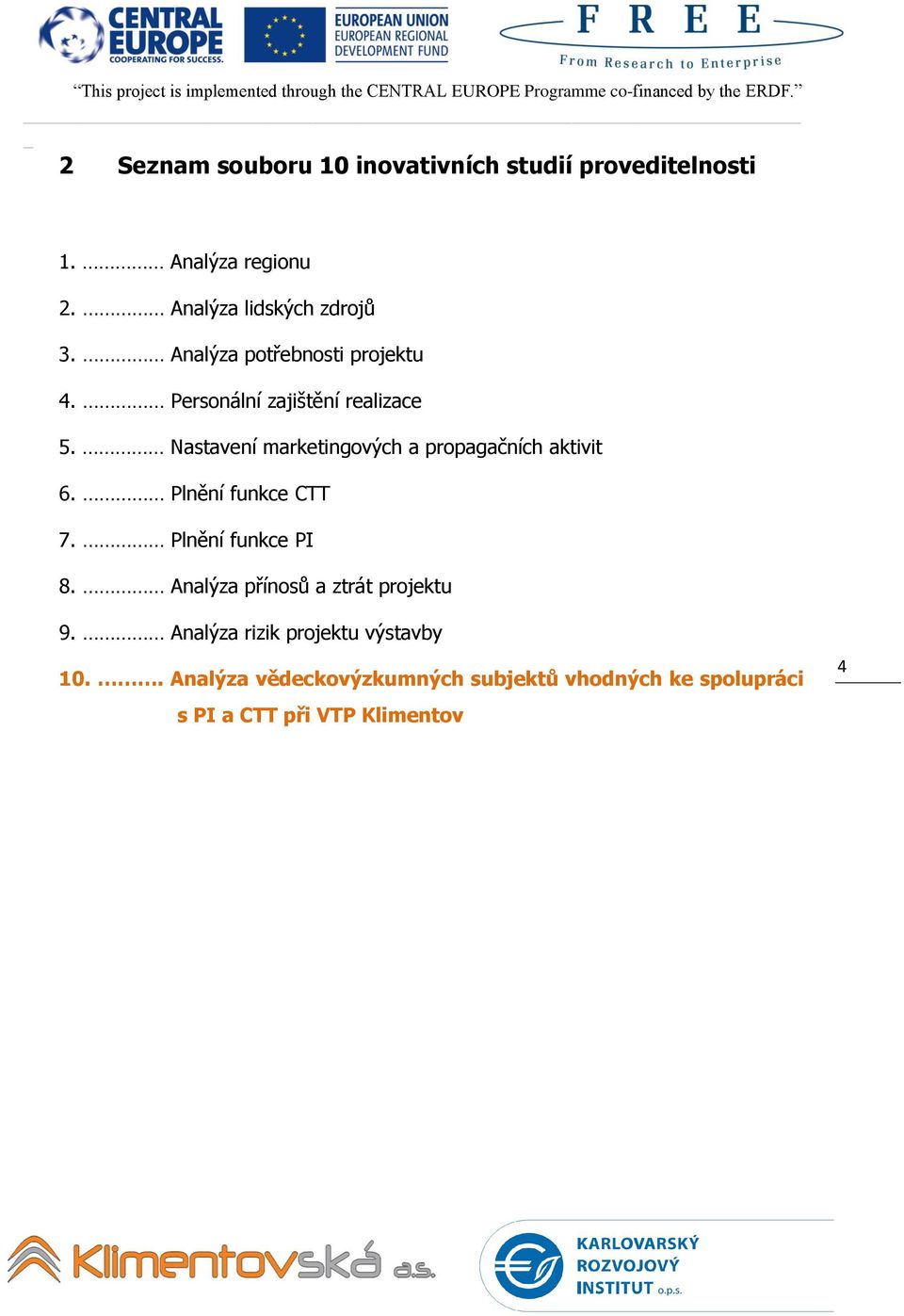 Nastavení marketingových a propagačních aktivit 6. Plnění funkce CTT 7. Plnění funkce PI 8.