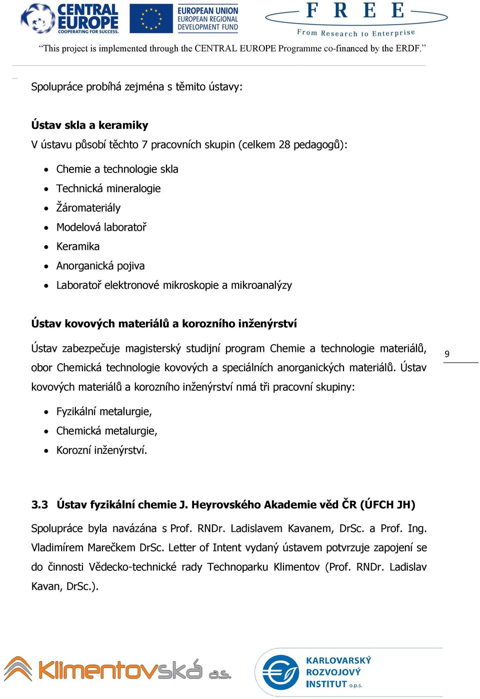 a technologie materiálů, obor Chemická technologie kovových a speciálních anorganických materiálů.