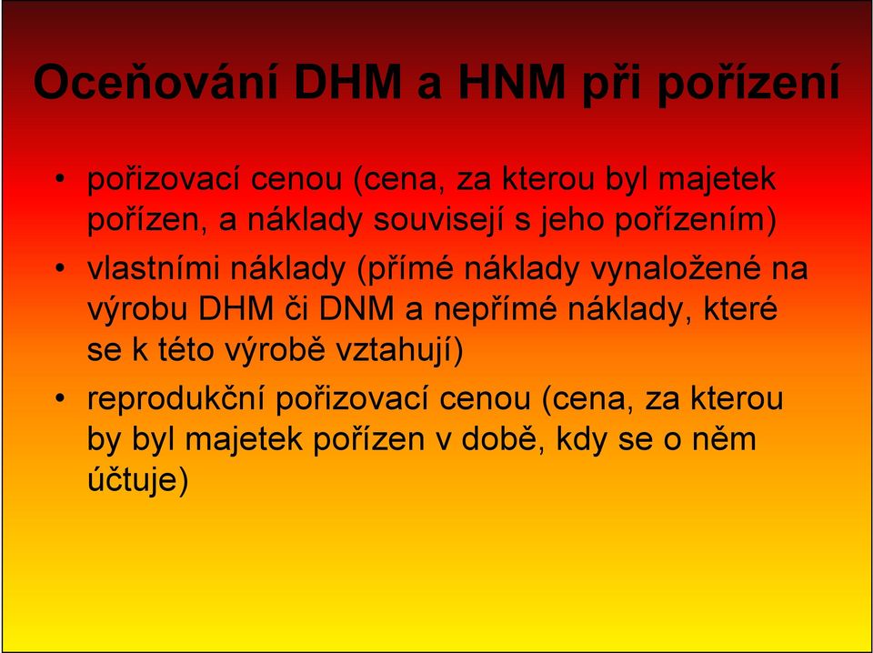 vynaložené na výrobu DHM či DNM a nepřímé náklady, které se k této výrobě vztahují)