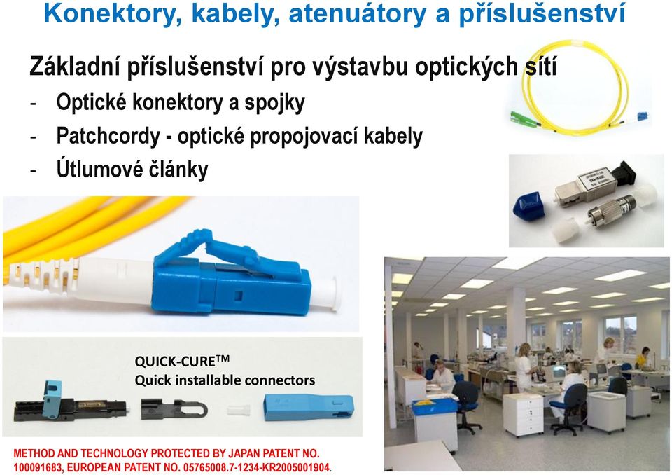 - Útlumové články QUICK-CURE TM Quick installable connectors METHOD AND TECHNOLOGY