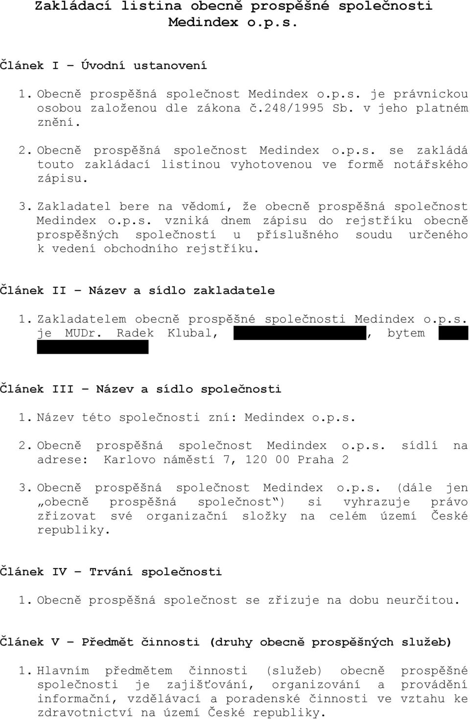 Zakladatel bere na vědomí, že obecně prospěšná společnost Medindex o.p.s. vzniká dnem zápisu do rejstříku obecně prospěšných společností u příslušného soudu určeného k vedení obchodního rejstříku.