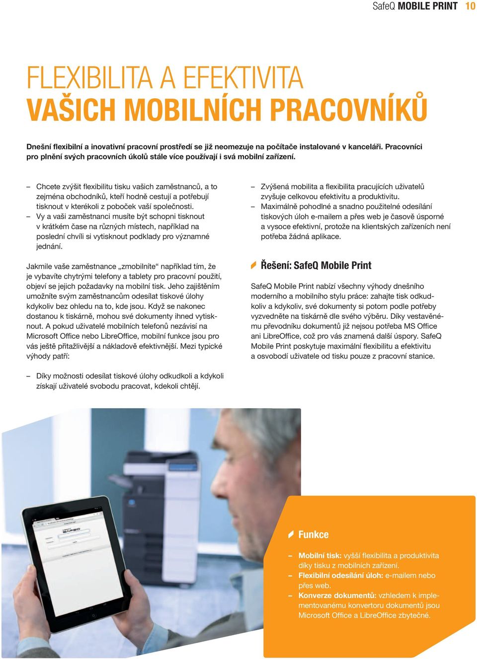 Chcete zvýšit flexibilitu tisku vašich zaměstnanců, a to zejména obchodníků, kteří hodně cestují a potřebují tisknout v kterékoli z poboček vaší společnosti.