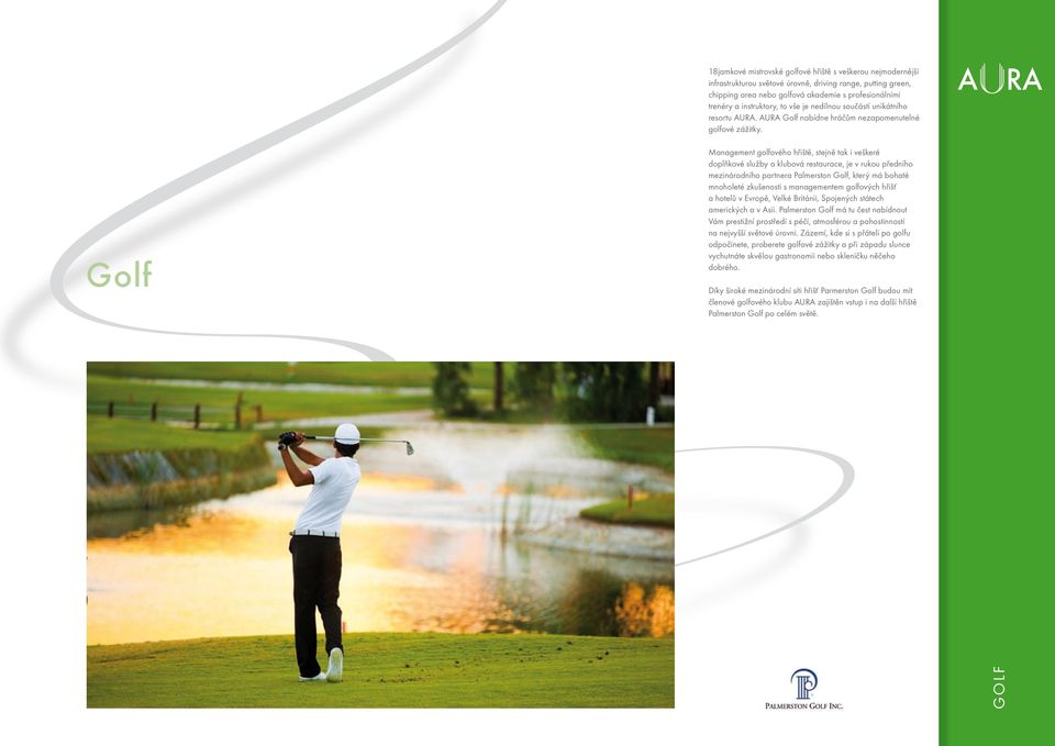 Golf Management golfového hřiště, stejně tak i veškeré doplňkové služby a klubová restaurace, je v rukou předního mezinárodního partnera Palmerston Golf, který má bohaté mnoholeté zkušenosti s