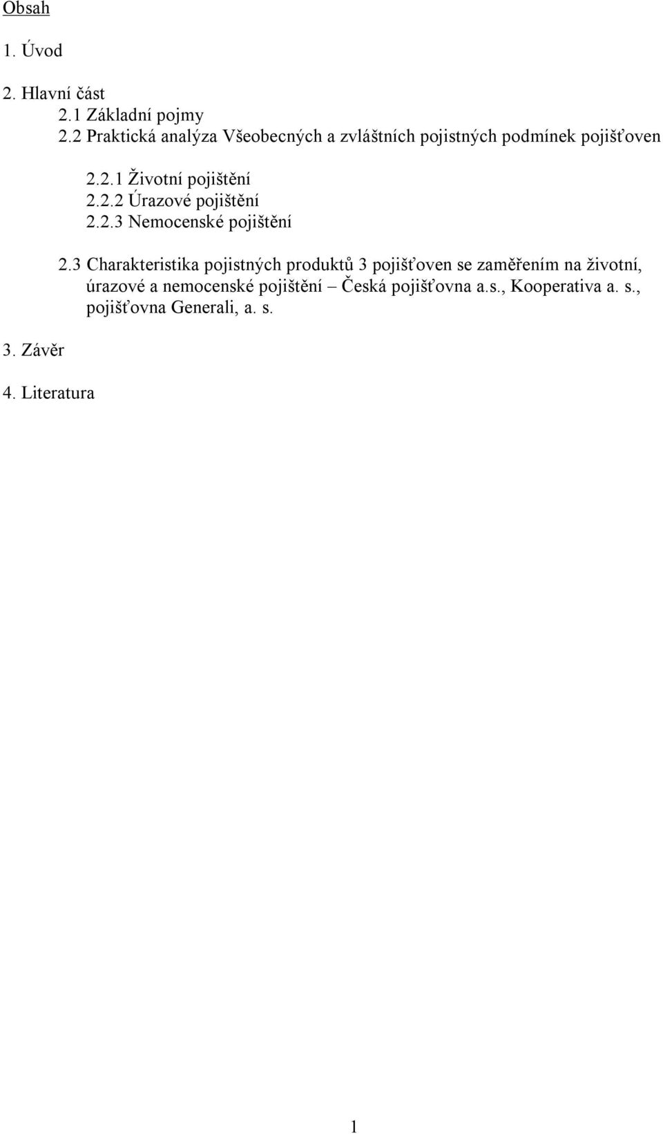 2.1 Životní pojištění 2.2.2 Úrazové pojištění 2.2.3 Nemocenské pojištění 2.