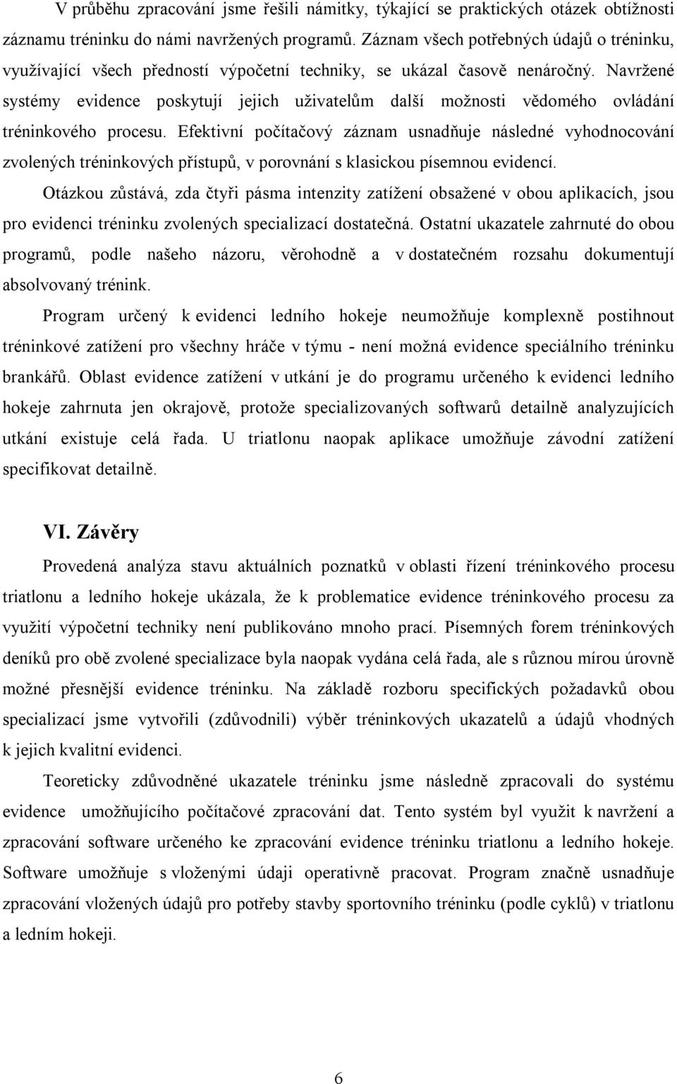 Navržené systémy evidence poskytují jejich uživatelům další možnosti vědomého ovládání tréninkového procesu.