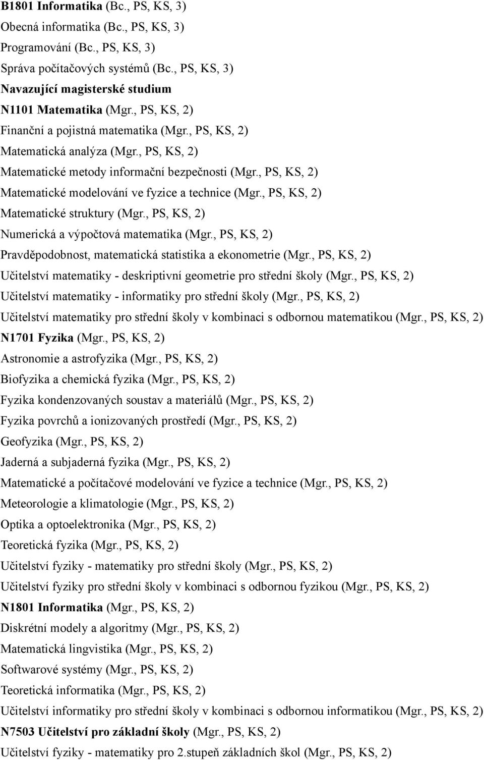 , PS, KS, 2) Matematické modelování ve fyzice a technice (Mgr., PS, KS, 2) Matematické struktury (Mgr., PS, KS, 2) Numerická a výpočtová matematika (Mgr.