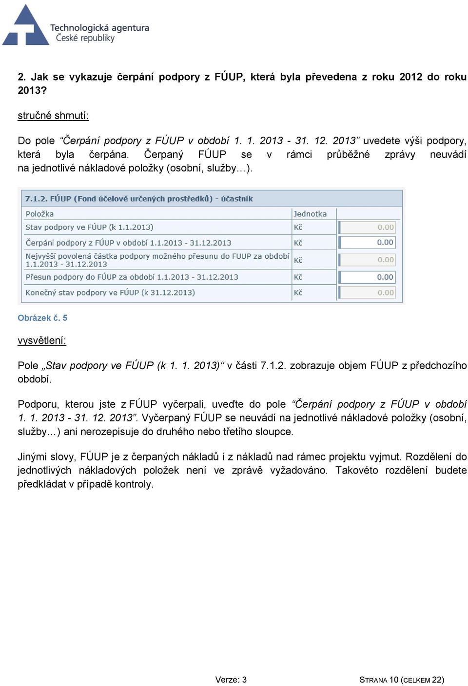 5 vysvětlení: Pole Stav podpory ve FÚUP (k 1. 1. 2013) v části 7.1.2. zobrazuje objem FÚUP z předchozího období.