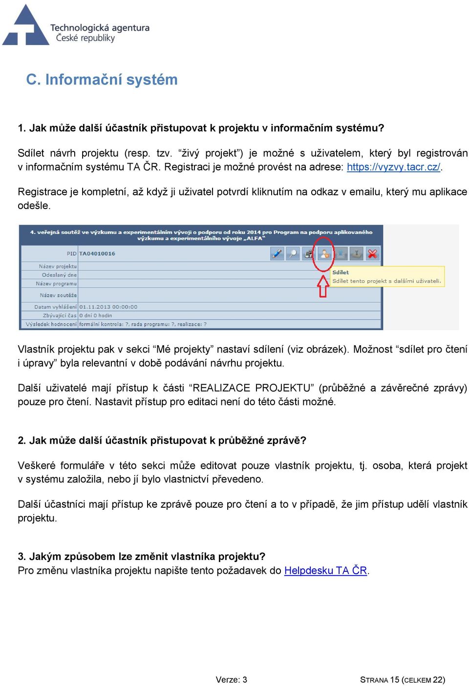 Registrace je kompletní, až když ji uživatel potvrdí kliknutím na odkaz v emailu, který mu aplikace odešle. Vlastník projektu pak v sekci Mé projekty nastaví sdílení (viz obrázek).