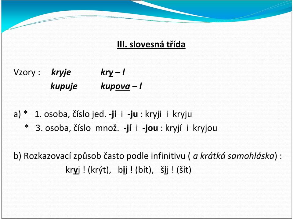 -jí i -jou : kryjí i kryjou b) Rozkazovací způsob často podle