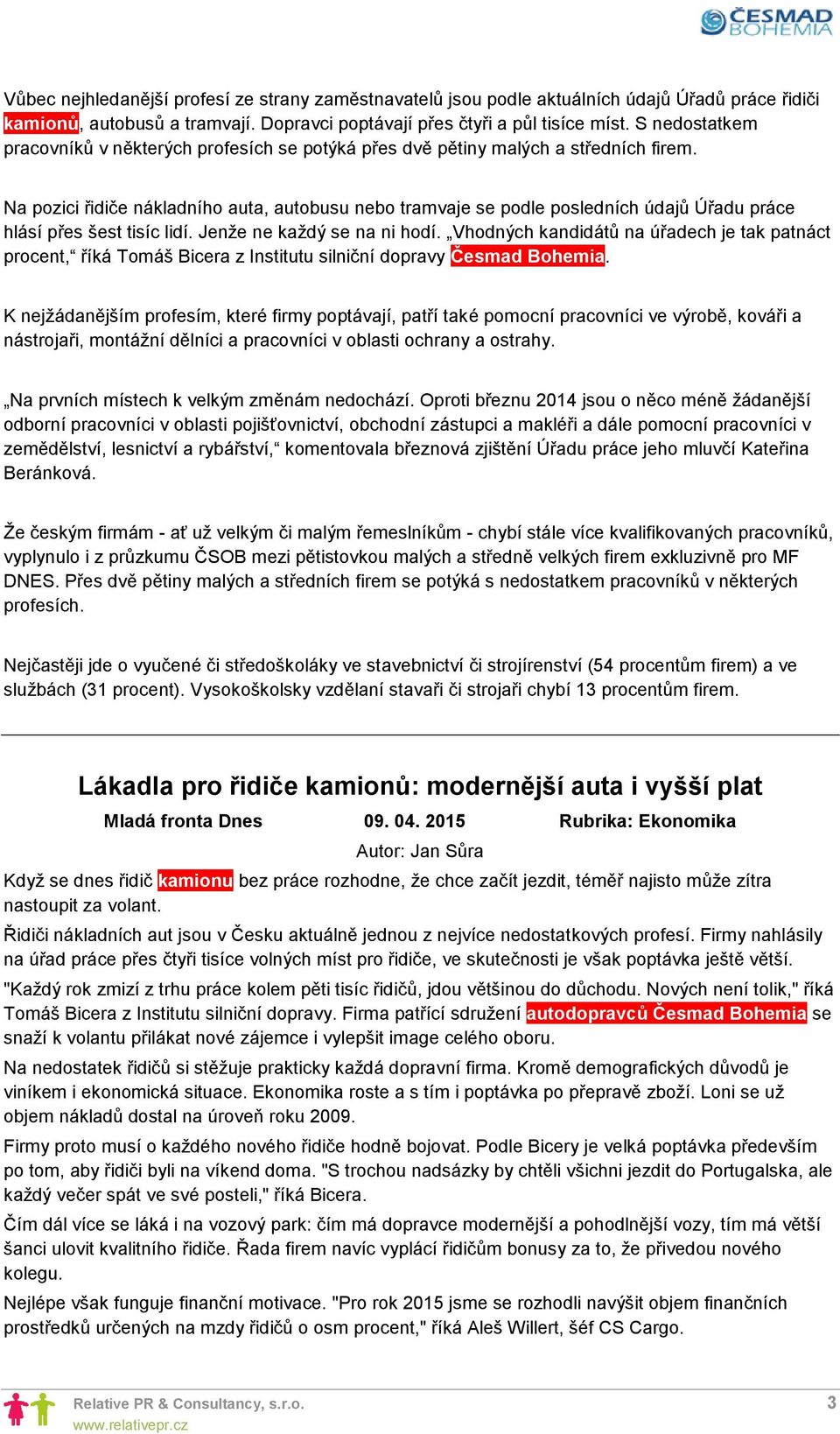 Na pozici řidiče nákladního auta, autobusu nebo tramvaje se podle posledních údajů Úřadu práce hlásí přes šest tisíc lidí. Jenže ne každý se na ni hodí.